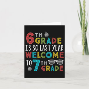 6th Grade Is So Last Year Welcome To 7th Grade Tea Card