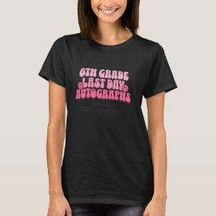 6th Grade Last Day Autographs Teachers Students 20 T-Shirt
