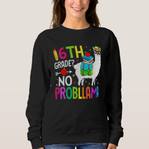 6th Grade No Prob Llama Back To School First Day 3 Sweatshirt