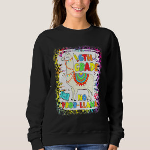 6th Grade No Prob-Llama Teacher Student First Day Sweatshirt