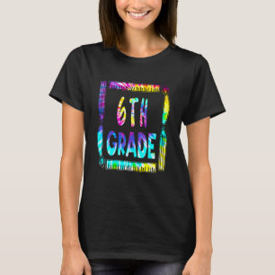 6th Grade Teacher Back To School Tie Dye T-Shirt