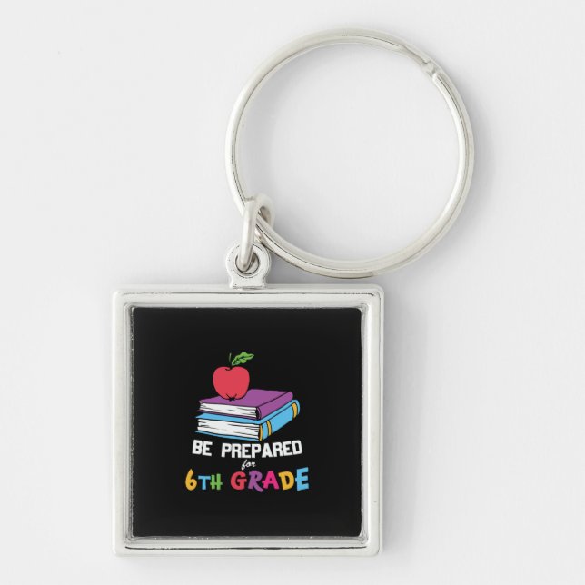 6th Grade Teacher Be Prepared For 6th Grade Keychain (Front)