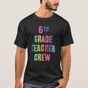 6th Grade Teacher Crew Teaching Team Sixth Grader  T-Shirt