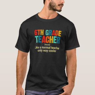 6th Grade Teacher Definition First Day Back To Sch T-Shirt