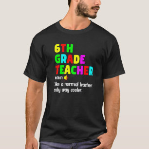 6th Grade Teacher Definition Happy First Day Of Sc T-Shirt