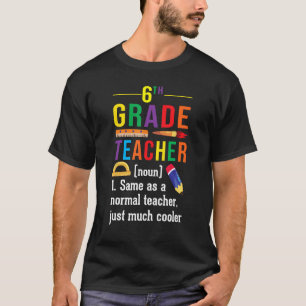 6th Grade Teacher Definition Meaning Back to Schoo T-Shirt