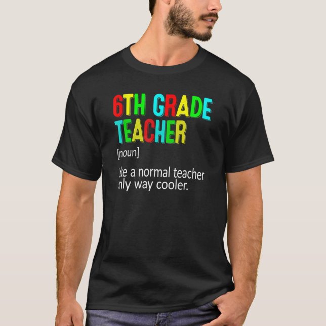 6th Grade Teacher Definition Teacher Student T-Shirt (Front)