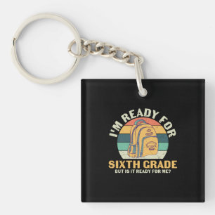 6th Grade Teacher I Am Ready For Sixth Grade Keychain