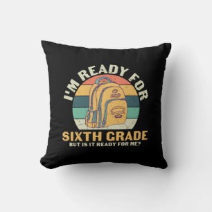 6th Grade Teacher I Am Ready For Sixth Grade Throw Pillow