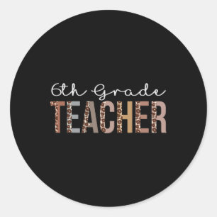 6th Grade Teacher Leopard Appreciation For Women F Classic Round Sticker