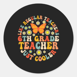 6th Grade Teacher Like A Normal Teacher But Much C Classic Round Sticker