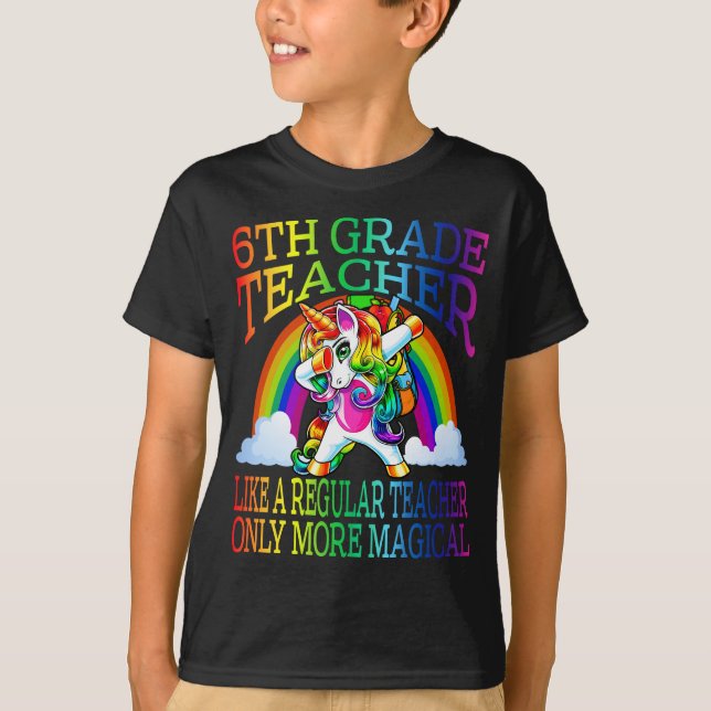 6th Grade Teacher Like A Regular Teacher Only More T-Shirt (Front)