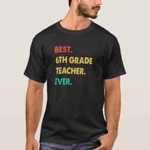 6th Grade Teacher Retro Best 6th Grade Teacher Eve T-Shirt