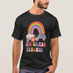 6th Grade Teacher School Retro Groovy Floral Rainb T-Shirt