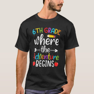 6th Grade Where The Adventure Begins 6th Grade Te T-Shirt