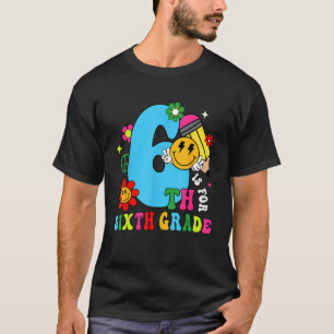 6th Is For Sixth Grade Groovy Back To School Teach T-Shirt