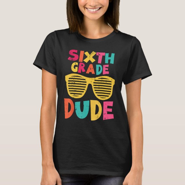 6th Sixth Grade Dude Back To School First Day Of S T-Shirt (Front)