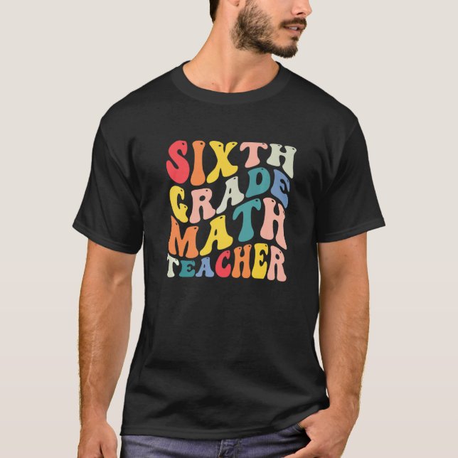 6th Sixth Grade Math Teacher Back To School Groovy T-Shirt (Front)
