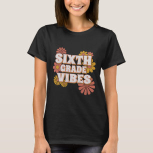 6th Sixth Grade Vibes Back To School For Teacher S T-Shirt