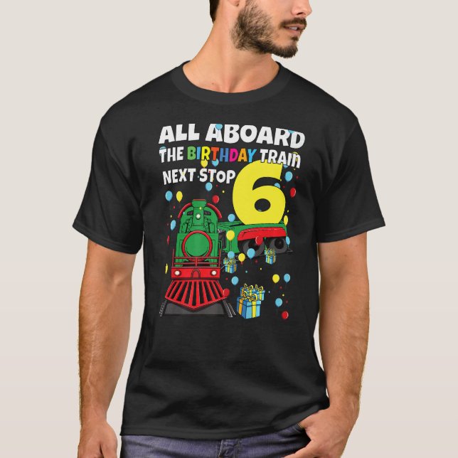6th Train Birthday All Aboard The Birthday Train B T-Shirt (Front)