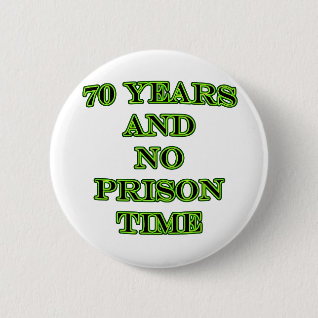 70 and no prison time 2 inch round button (Front)