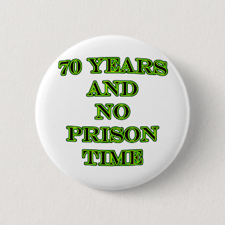 70 and no prison time 2 inch round button