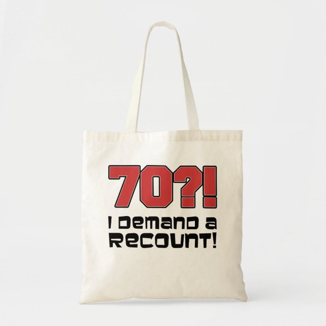 70?! I Demand A Recount Funny Birthday Tote Bag (Front)