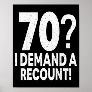 70 I Demand A Recount Seventy Years Old 70th Birth Poster
