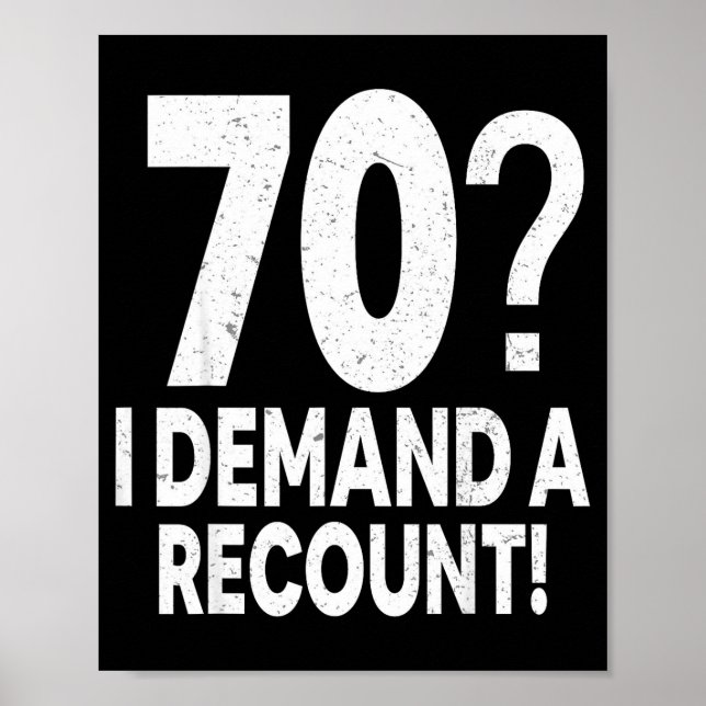 70 I Demand A Recount Seventy Years Old 70th Birth Poster (Front)