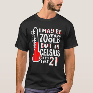 70 Is 21 In Celsius Funny Science 70Th Birthday Gi T-Shirt