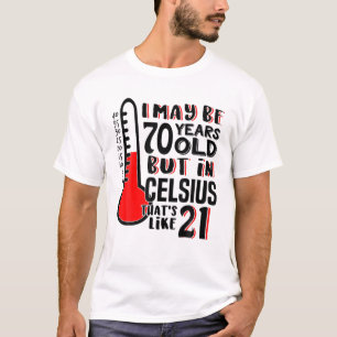 70 Is 21 In Celsius Funny Science 70Th Birthday Gi T-Shirt