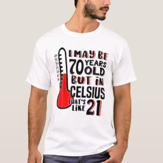 70 Is 21 In Celsius Funny Science 70Th Birthday Gi T-Shirt