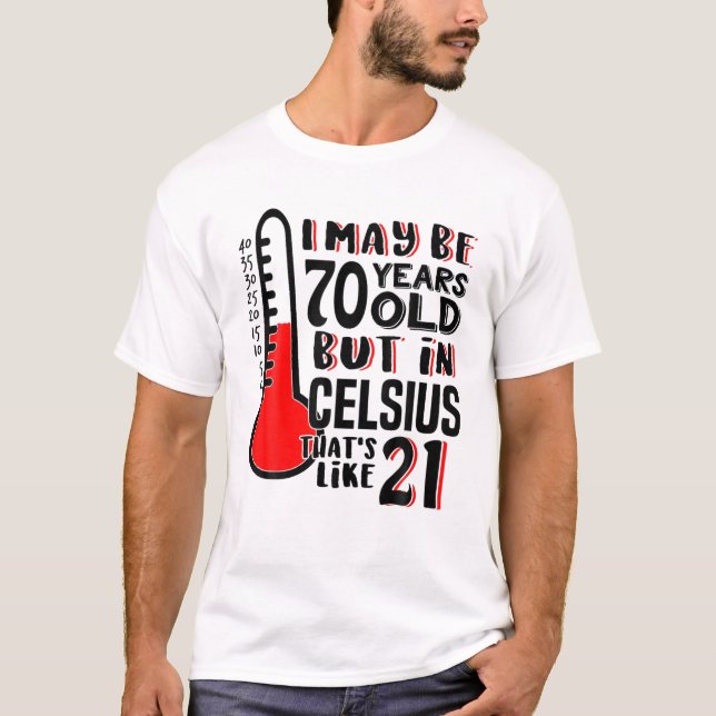 70 Is 21 In Celsius Funny Science 70Th Birthday Gi T-Shirt (Front)