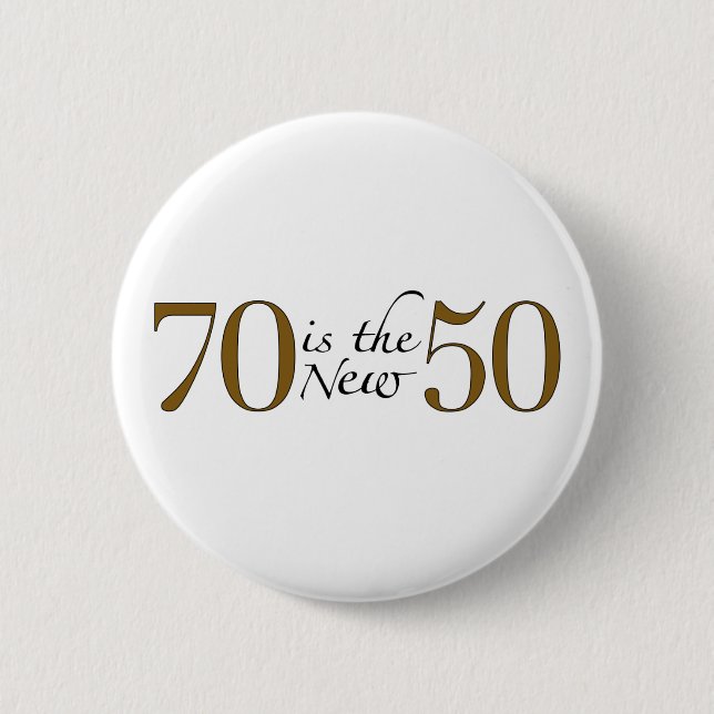 70 Is The New 50 2 Inch Round Button (Front)