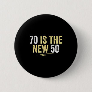 70 Is The New 50 Funny Seventy Years Old 70th Birt 2 Inch Round Button