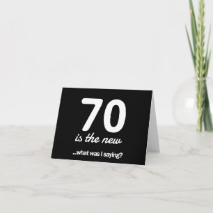 70 Is the New…What Was I Saying? Card
