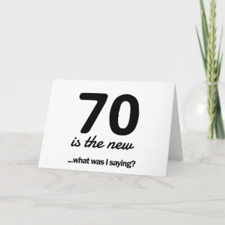 70 Is the New…What Was I Saying? Card