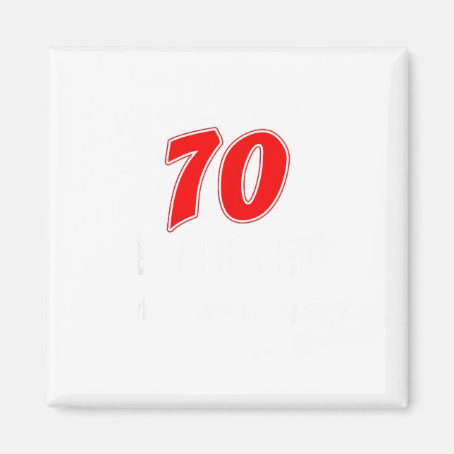 70 Is The New What Was I Saying Funny 70th Birthda Magnet (Front)