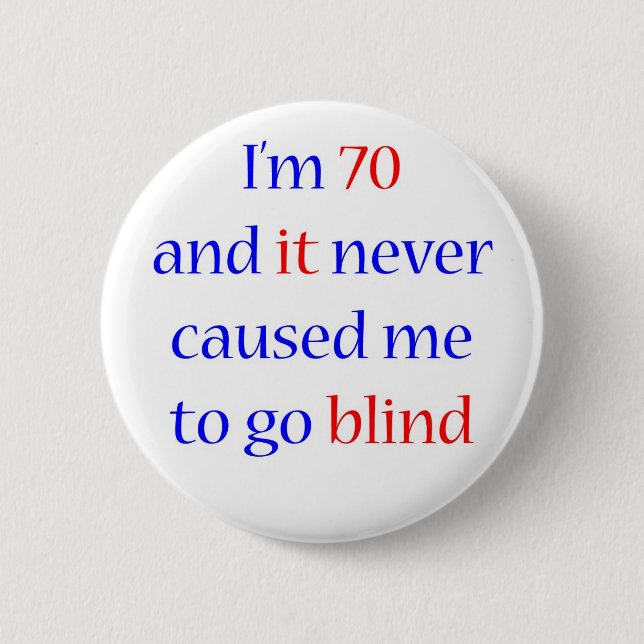 70 Never gone blind 2 Inch Round Button (Front)