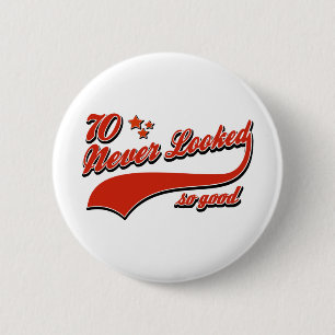 70 never looked so good 2 inch round button