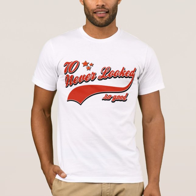 70 never looked so good T-Shirt (Front)