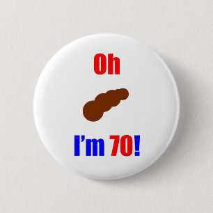 70 Oh (Pic of Poo) I'm 70! 2 Inch Round Button