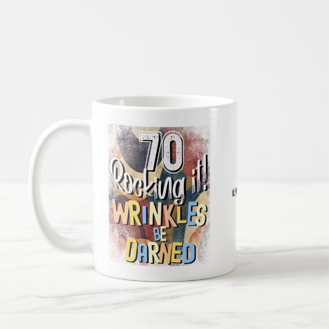 70 Rocking It! Wrinkles Be Darned, Seventieth Bday Coffee Mug (Left)