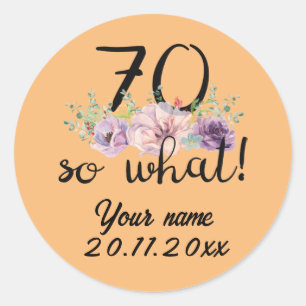 70 So What - Funny 70th Birthday Classic Round Sticker