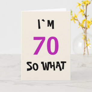 70 so what Funny Inspirational 70th Birthday Card