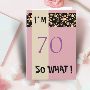 70 So What Funny Quote 70th Birthday Floral Card