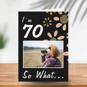 70 So what Funny Quote 70th Birthday Floral Photo Card
