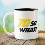 70 So what Funny Quote 70th Birthday Two-Tone Coffee Mug<br><div class="desc">70 So what Funny Quote 70th Birthday Two-Tone Coffee Mug. A great birthday gift idea for a man or a woman who celebrates 70th birthday and has a sense of humour. The text reads 70 So what - you can change the age. The text is in yellow and black.</div>