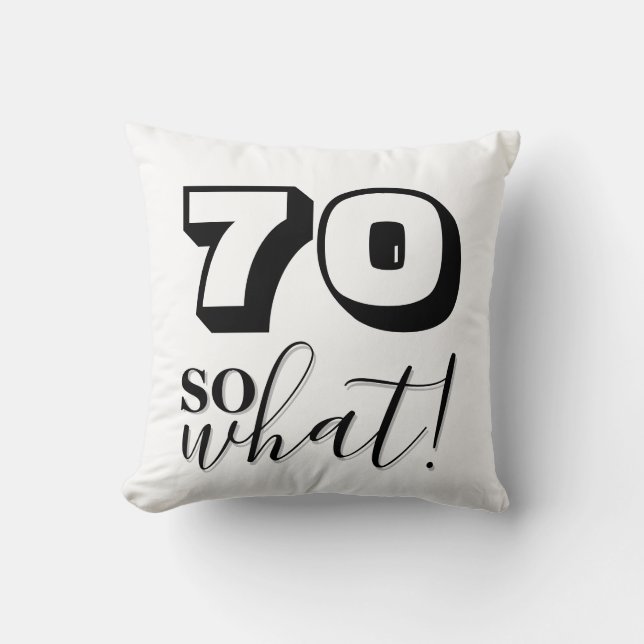 70 So what Funny Quote Black White 70th Birthday Throw Pillow (Front)