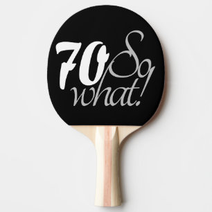 70 so what Funny Quote Script 70th Birthday Ping Pong Paddle